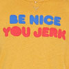 BE NICE YOU JERK